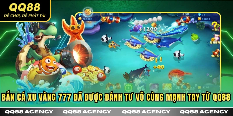 Bắn cá xu vàng 777 đã được đánh tư vô cùng mạnh tay từ QQ88