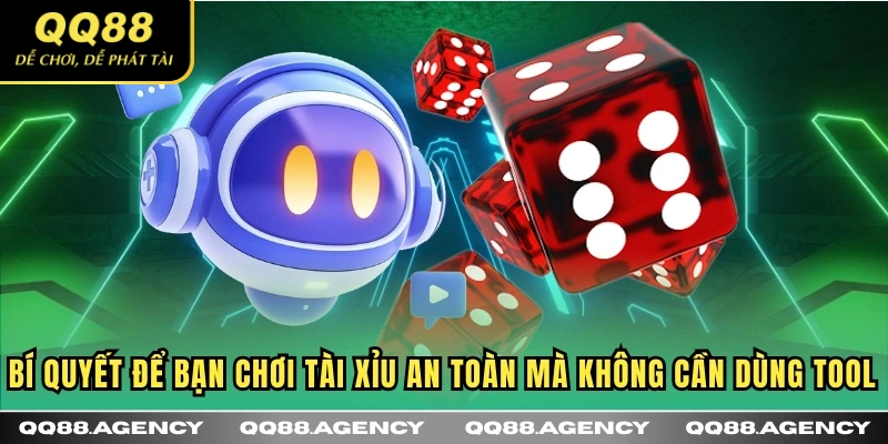 Bí quyết để bạn chơi Tài Xỉu an toàn mà không cần dùng tool