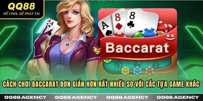 Cách chơi Baccarat đơn giản hơn rất nhiều so với các tựa game khác