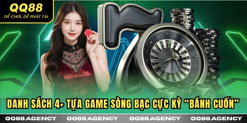 Danh sách 4+ tựa game sòng bạc cực kỳ “bánh cuốn”