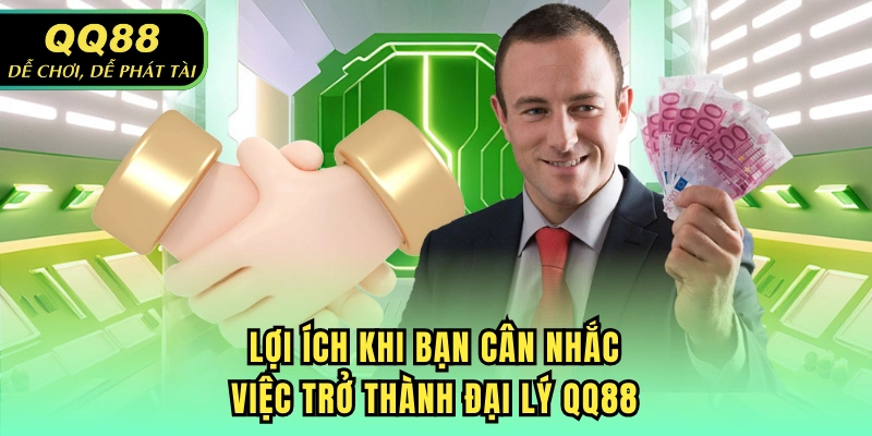 Lợi ích khi bạn cân nhắc việc trở thành đại lý QQ88