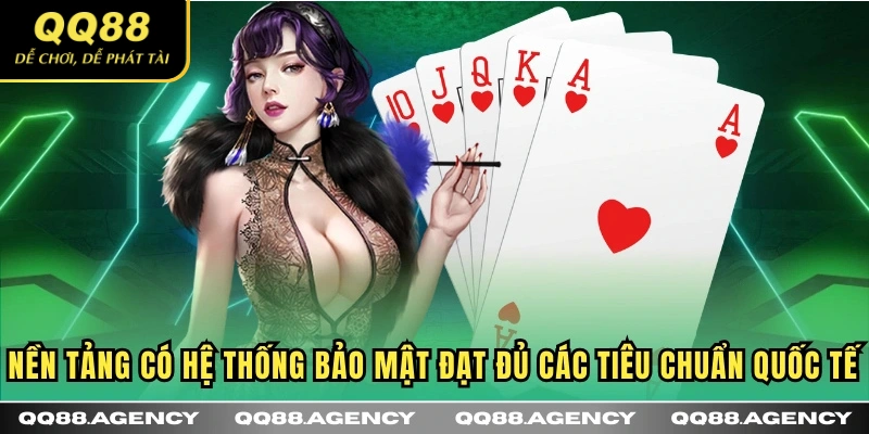 Nền tảng có hệ thống bảo mật đạt đủ các tiêu chuẩn quốc tế