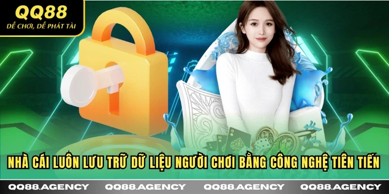 Nhà cái luôn lưu trữ dữ liệu người chơi bằng công nghệ tiên tiến