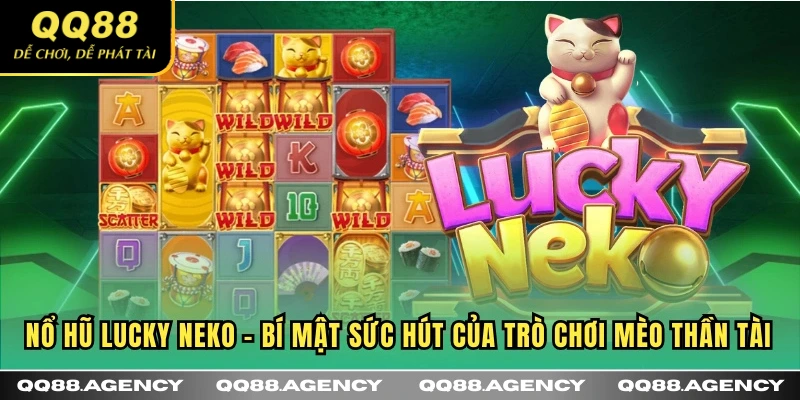 Nổ hũ Lucky Neko - Sức hút của slot game thú vị