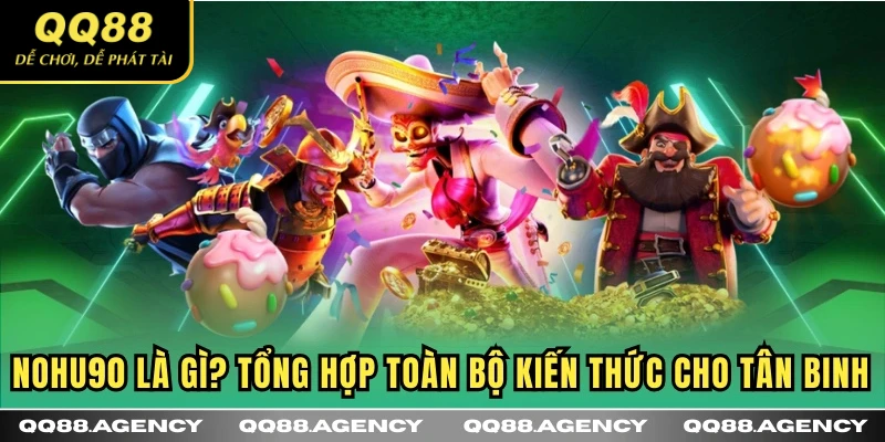 NOHU90 là gì tìm hiểu về sân chơi cá cược