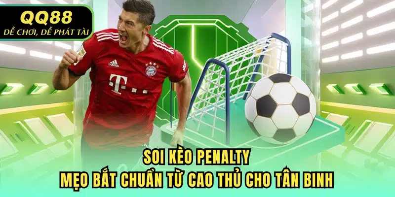 Soi Kèo Penalty - Mẹo Bắt Chuẩn Từ Cao Thủ Cho Tân Binh