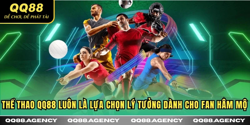 Thể Thao QQ88 luôn là lựa chọn lý tưởng dành cho fan hâm mộ