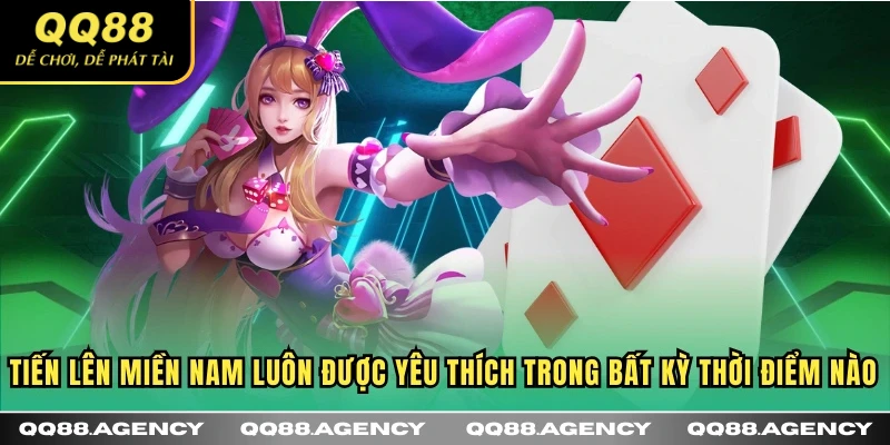 Tiến lên miền Nam luôn được yêu thích trong bất kỳ thời điểm nào