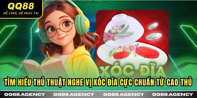 Tìm hiểu thủ thuật nghe vị Xóc Đĩa cực chuẩn từ cao thủ