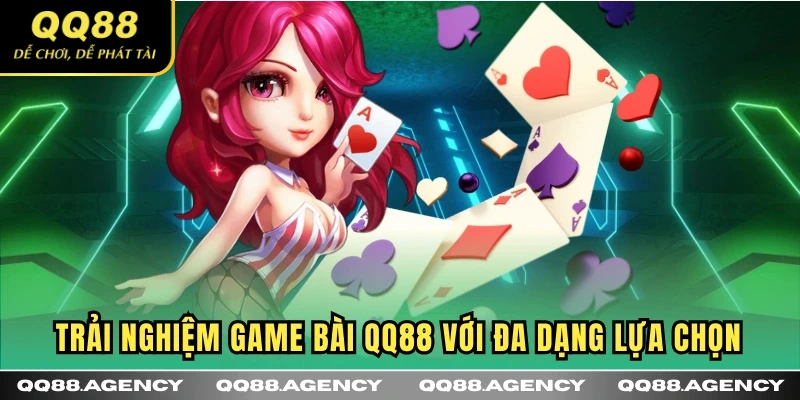 Trải nghiệm Game Bài QQ88 với đa dạng lựa chọn