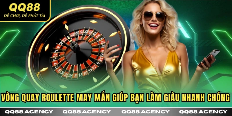 Vòng quay Roulette may mắn giúp bạn làm giàu nhanh chóng